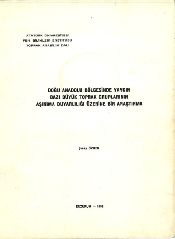 Doğu Anadolu Bölgesinde Yaygın Bazı Büyük Toprak Gruplarının Aşınıma Duyarlılığı Üzerine Bir Araştırma